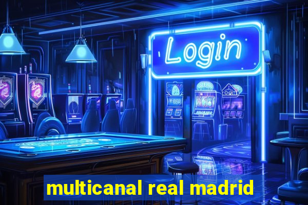 multicanal real madrid